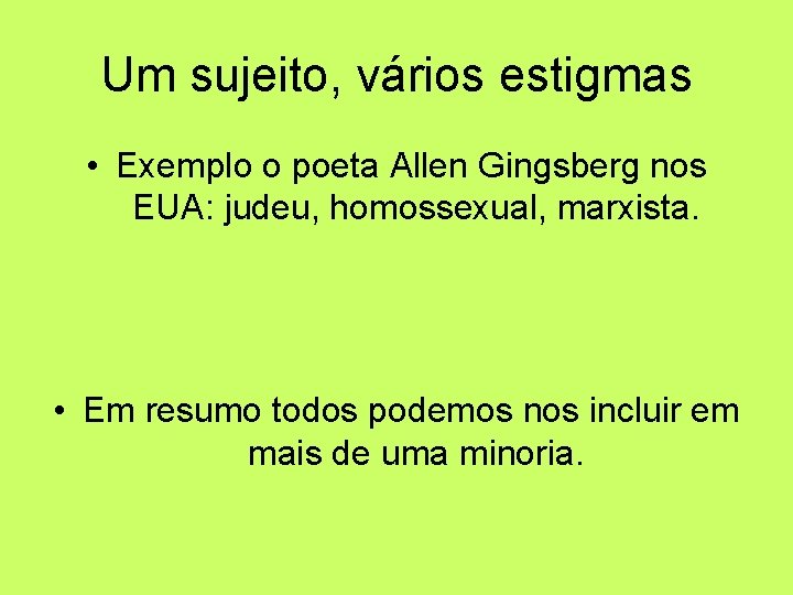 Um sujeito, vários estigmas • Exemplo o poeta Allen Gingsberg nos EUA: judeu, homossexual,