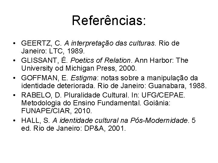 Referências: • GEERTZ, C. A interpretação das culturas. Rio de Janeiro: LTC, 1989. •