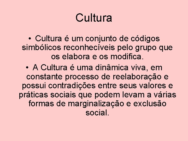 Cultura • Cultura é um conjunto de códigos simbólicos reconhecíveis pelo grupo que os