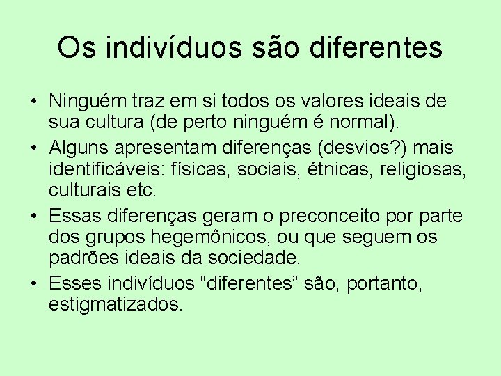 Os indivíduos são diferentes • Ninguém traz em si todos os valores ideais de