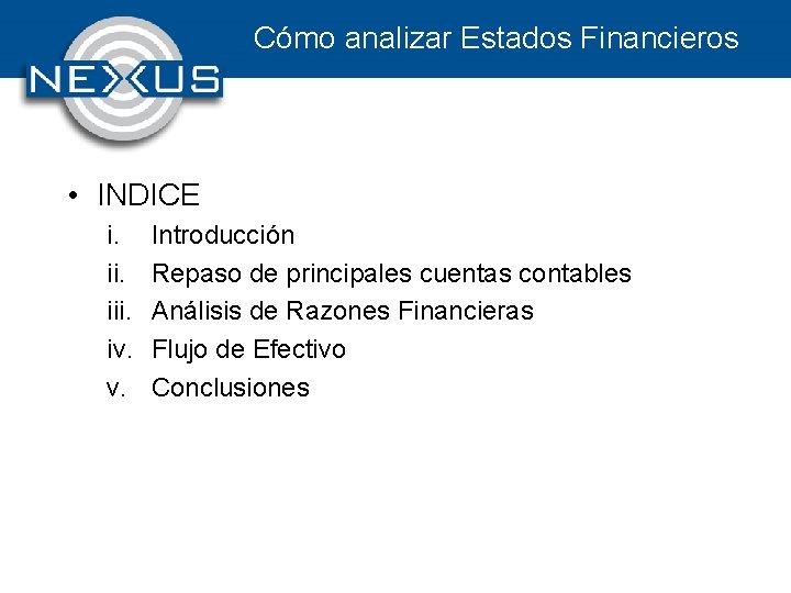 Cómo analizar Estados Financieros • INDICE i. iii. iv. v. Introducción Repaso de principales