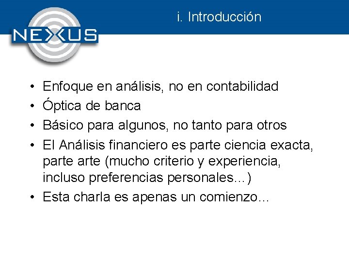 i. Introducción • • Enfoque en análisis, no en contabilidad Óptica de banca Básico