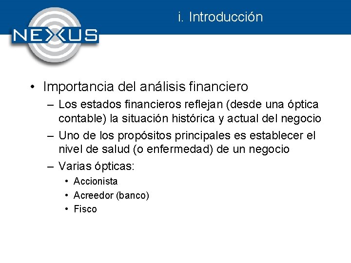 i. Introducción • Importancia del análisis financiero – Los estados financieros reflejan (desde una