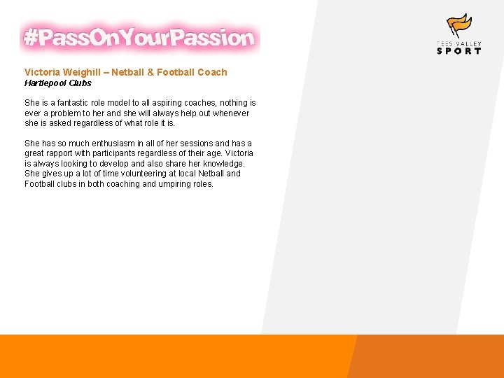 Victoria Weighill – Netball & Football Coach Hartlepool Clubs She is a fantastic role