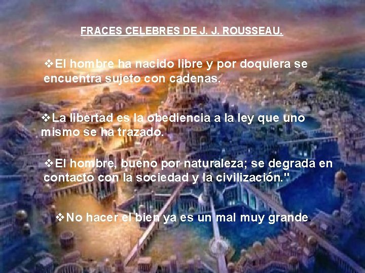 FRACES CELEBRES DE J. J. ROUSSEAU. v. El hombre ha nacido libre y por