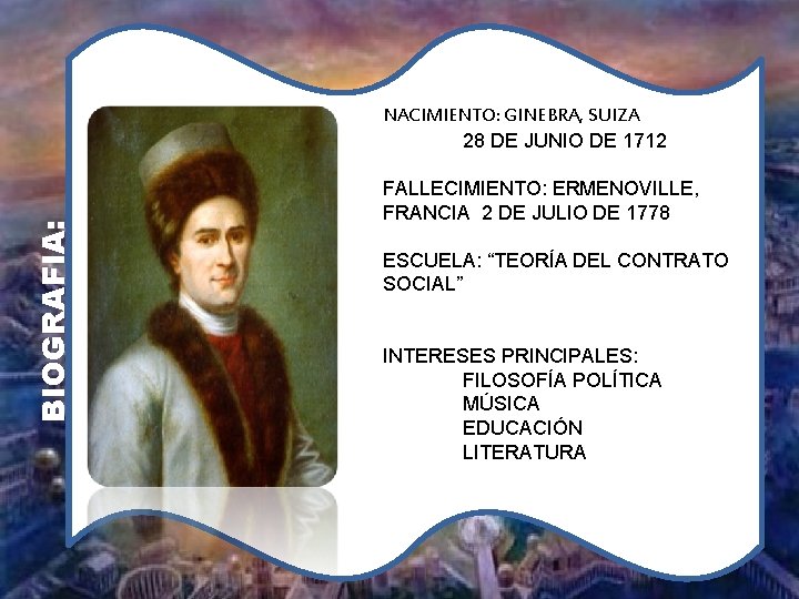BIOGRAFIA: NACIMIENTO: GINEBRA, SUIZA 28 DE JUNIO DE 1712 FALLECIMIENTO: ERMENOVILLE, FRANCIA 2 DE