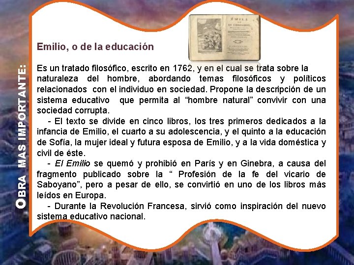 OBRA MAS IMPORTANTE: Emilio, o de la educación Es un tratado filosófico, escrito en