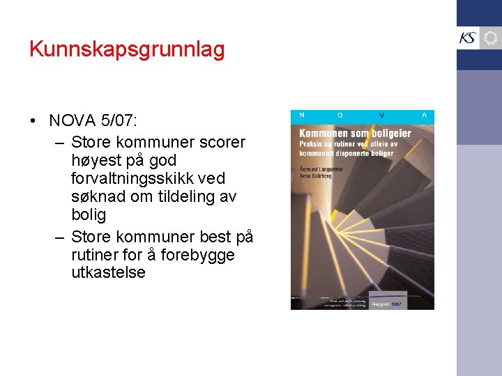 Kunnskapsgrunnlag • NOVA 5/07: – Store kommuner scorer høyest på god forvaltningsskikk ved søknad