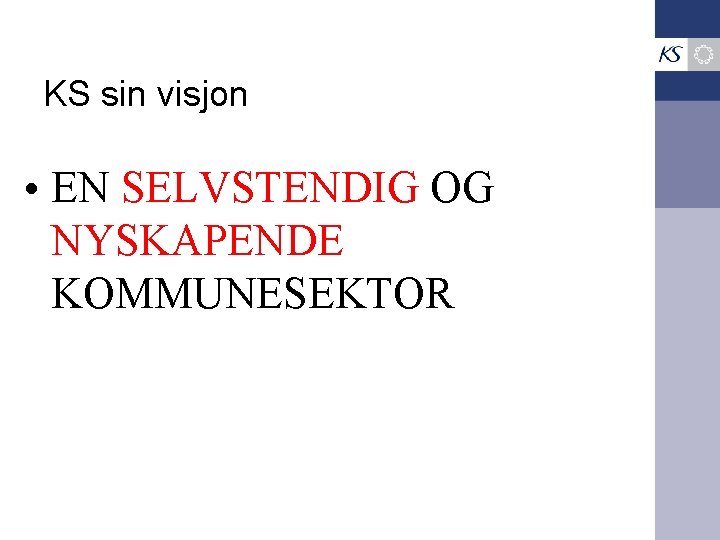 KS sin visjon • EN SELVSTENDIG OG NYSKAPENDE KOMMUNESEKTOR 