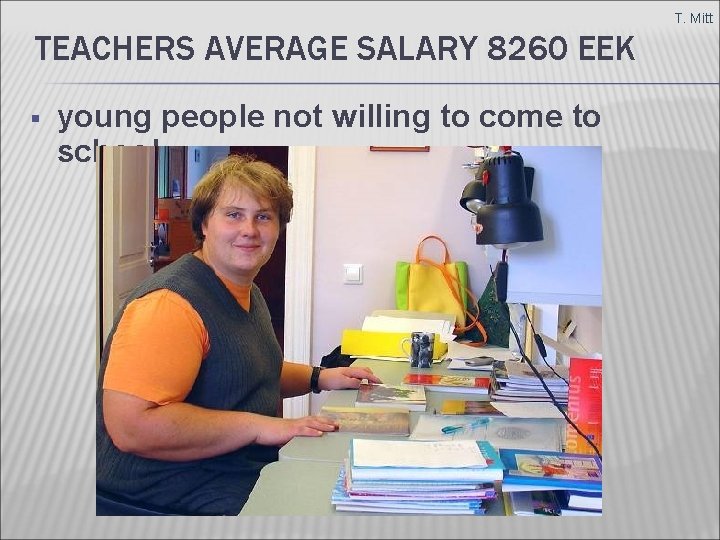 T. Mitt TEACHERS AVERAGE SALARY 8260 EEK § young people not willing to come