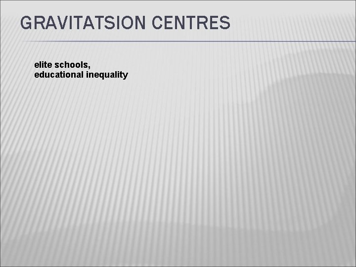 GRAVITATSION CENTRES elite schools, educational inequality 