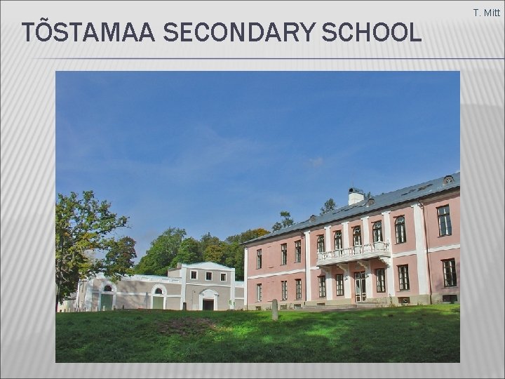 TÕSTAMAA SECONDARY SCHOOL T. Mitt 