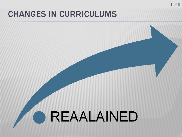 T. Mitt CHANGES IN CURRICULUMS REAALAINED 