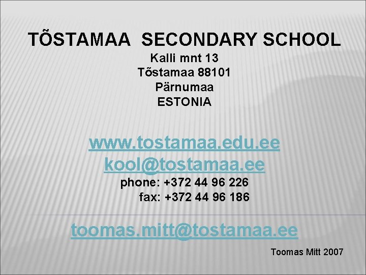 TÕSTAMAA SECONDARY SCHOOL Kalli mnt 13 Tõstamaa 88101 Pärnumaa ESTONIA www. tostamaa. edu. ee