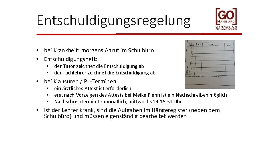 Entschuldigungsregelung • bei Krankheit: morgens Anruf im Schulbüro • Entschuldigungsheft: • • der Tutor