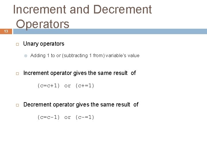 13 Increment and Decrement Operators Unary operators Adding 1 to or (subtracting 1 from)