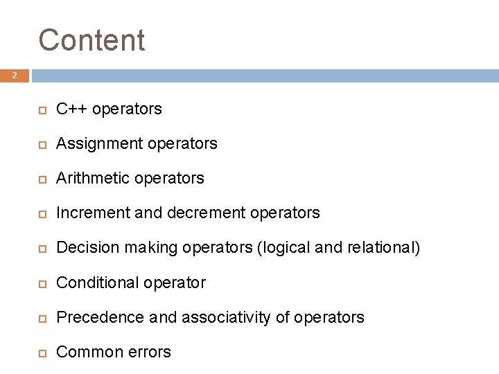 Content 2 C++ operators Assignment operators Arithmetic operators Increment and decrement operators Decision making