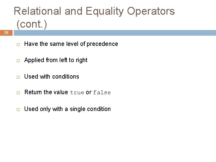 Relational and Equality Operators (cont. ) 20 Have the same level of precedence Applied