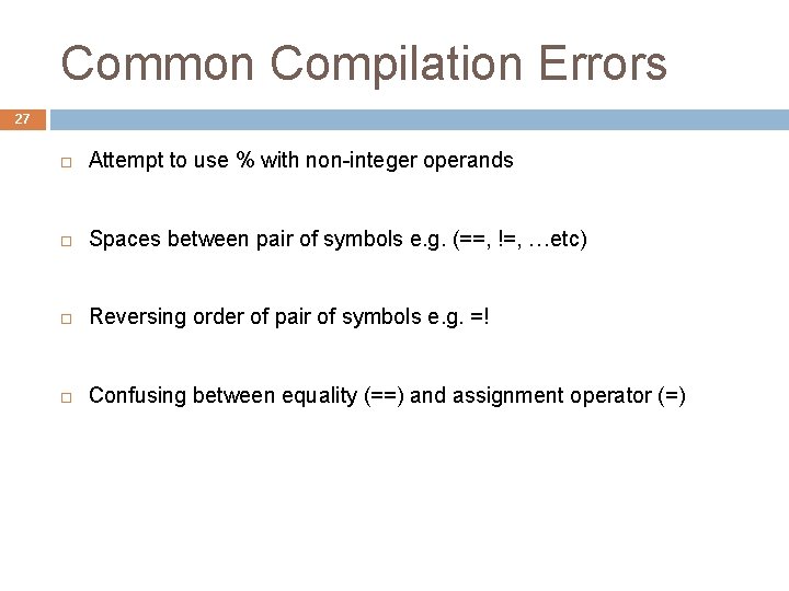 Common Compilation Errors 27 Attempt to use % with non-integer operands Spaces between pair