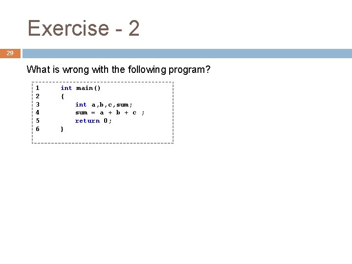 Exercise - 2 29 What is wrong with the following program? 1 2 3