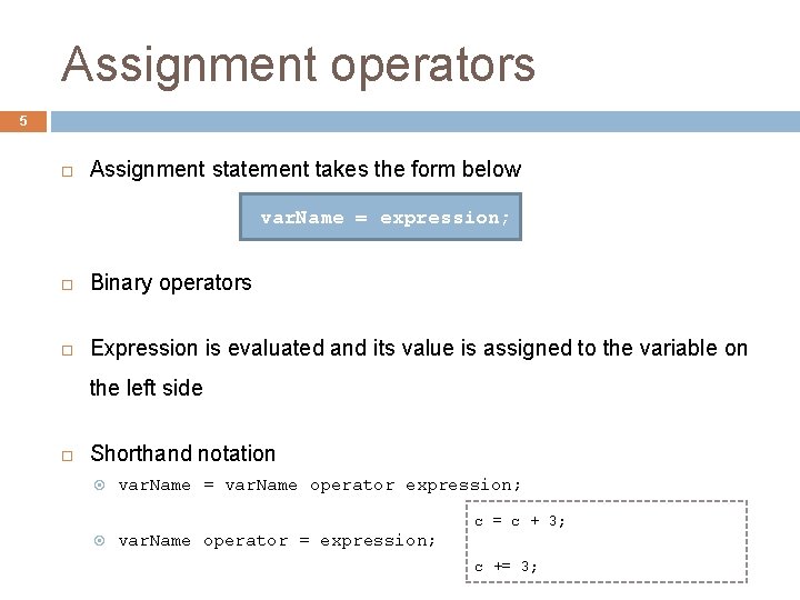 Assignment operators 5 Assignment statement takes the form below var. Name = expression; Binary