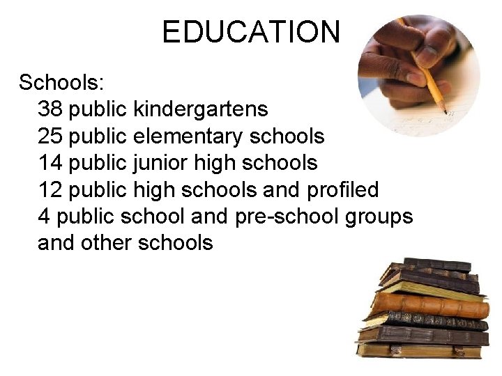 EDUCATION Schools: 38 public kindergartens 25 public elementary schools 14 public junior high schools