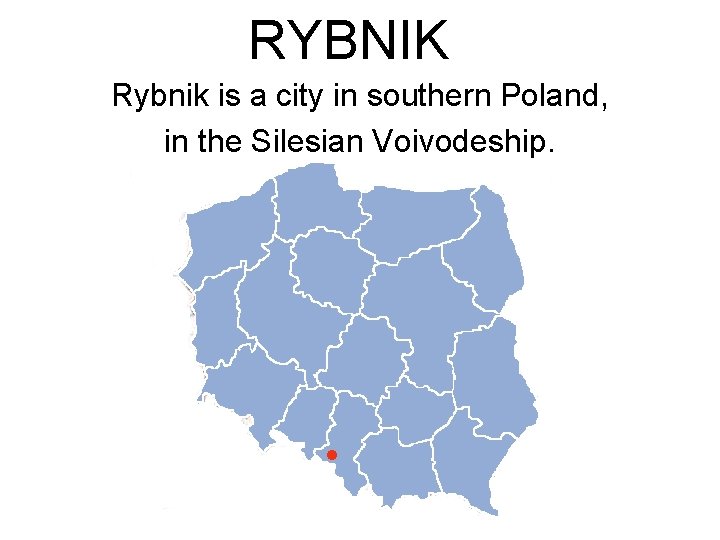 RYBNIK Rybnik is a city in southern Poland, in the Silesian Voivodeship. 