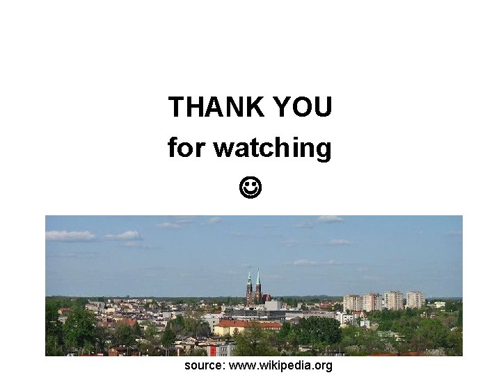 THANK YOU for watching source: www. wikipedia. org 