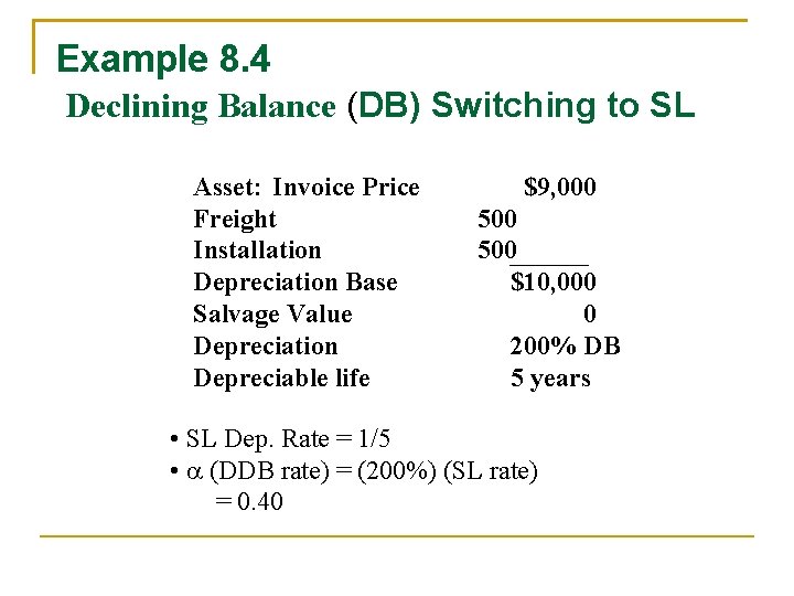 Example 8. 4 Declining Balance (DB) Switching to SL Asset: Invoice Price Freight Installation