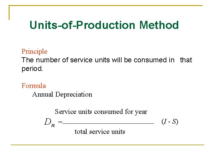 Units-of-Production Method Principle The number of service units will be consumed in that period.