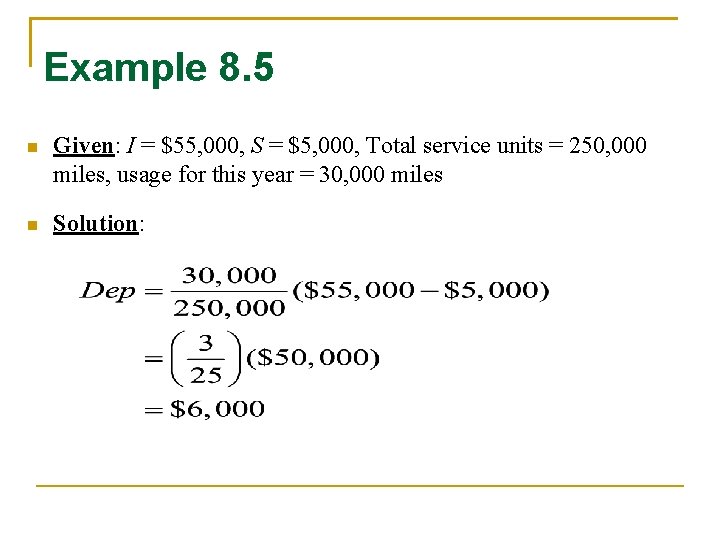 Example 8. 5 Given: I = $55, 000, S = $5, 000, Total service