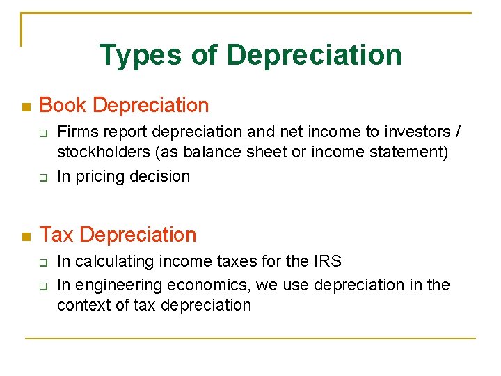 Types of Depreciation Book Depreciation Firms report depreciation and net income to investors /