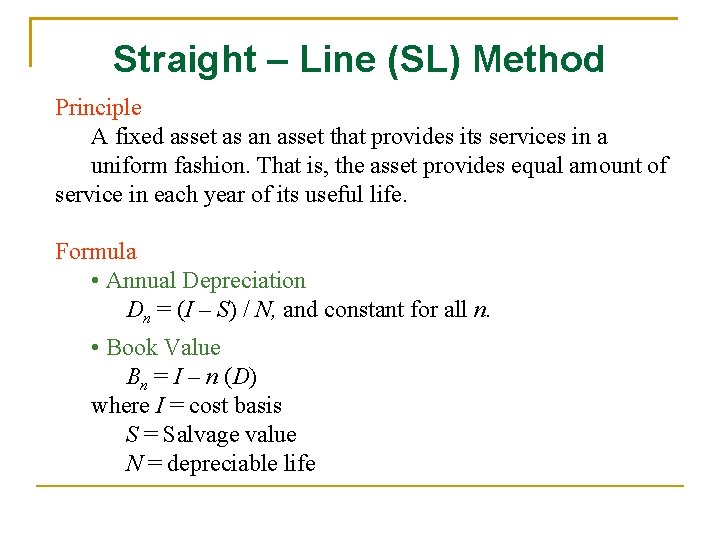 Straight – Line (SL) Method Principle A fixed asset as an asset that provides