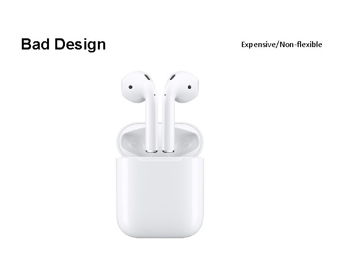 Bad Design Expensive/Non-flexible 