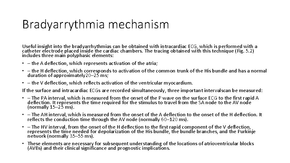 Bradyarrythmia mechanism Useful insight into the bradyarrhythmias can be obtained with intracardiac ECG, which