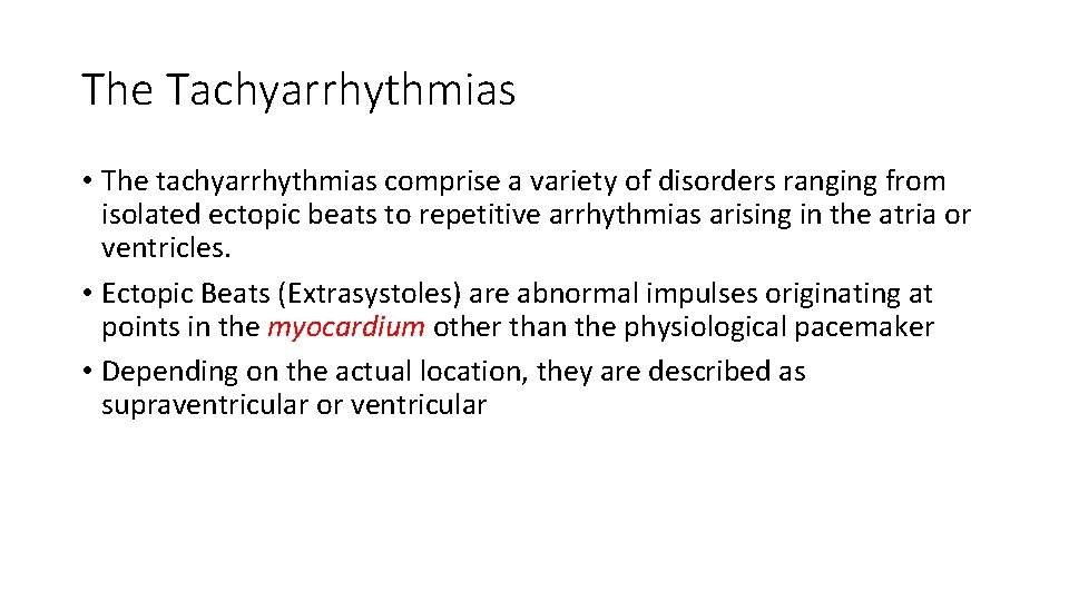 The Tachyarrhythmias • The tachyarrhythmias comprise a variety of disorders ranging from isolated ectopic