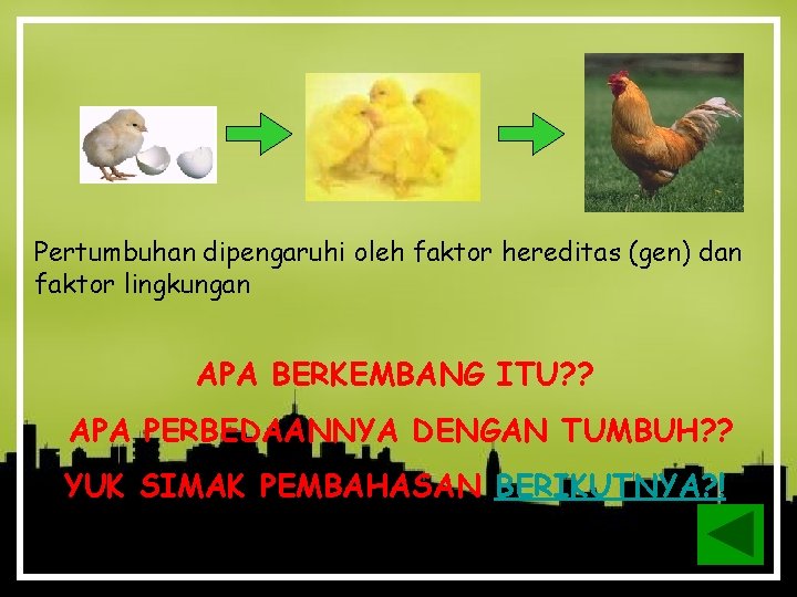 Pertumbuhan dipengaruhi oleh faktor hereditas (gen) dan faktor lingkungan APA BERKEMBANG ITU? ? APA