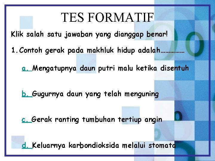 TES FORMATIF Klik salah satu jawaban yang dianggap benar! 1. Contoh gerak pada makhluk