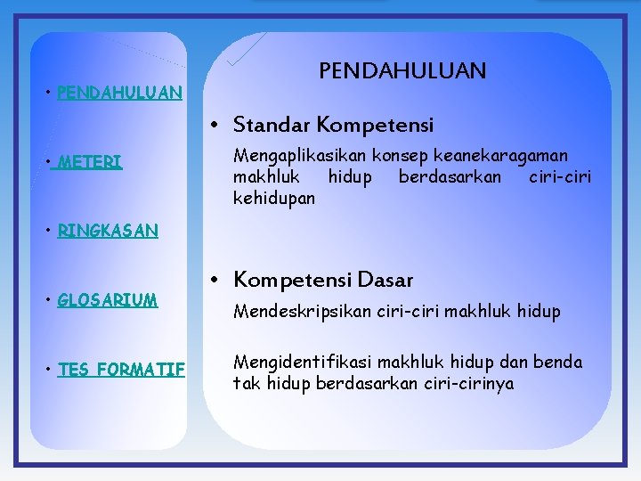  • PENDAHULUAN • Standar Kompetensi • METERI Mengaplikasikan konsep keanekaragaman makhluk hidup berdasarkan