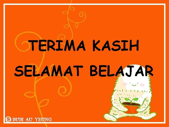 TERIMA KASIH SELAMAT BELAJAR 