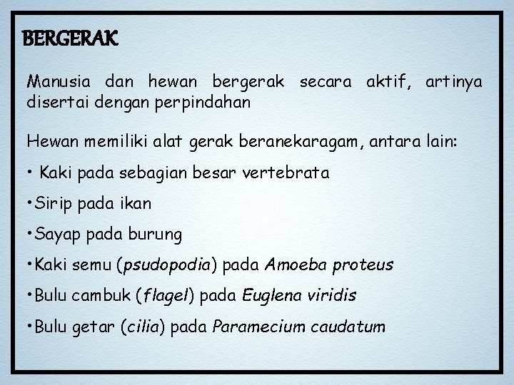 BERGERAK Manusia dan hewan bergerak secara aktif, artinya disertai dengan perpindahan Hewan memiliki alat