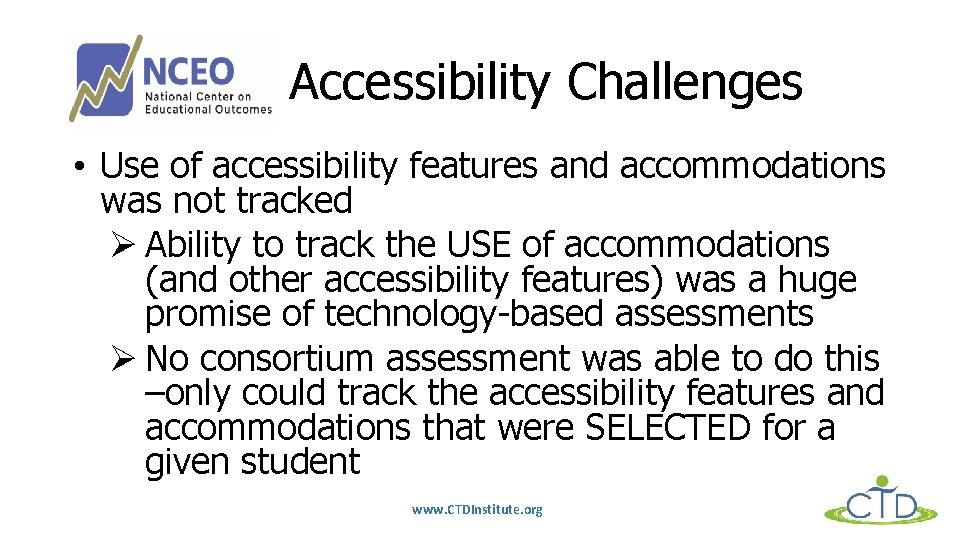 Accessibility Challenges • Use of accessibility features and accommodations was not tracked Ø Ability