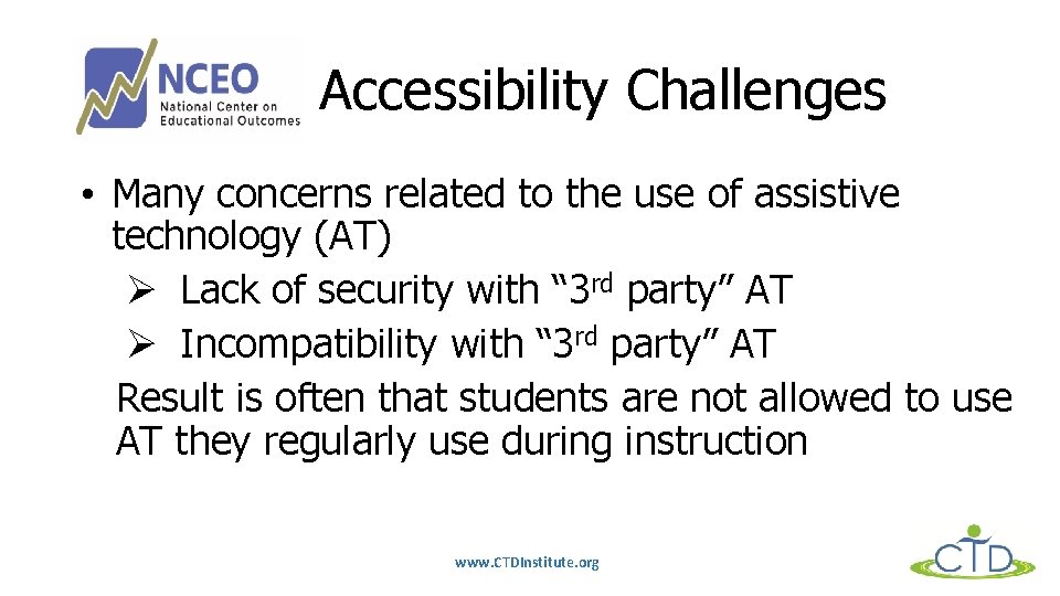 Accessibility Challenges • Many concerns related to the use of assistive technology (AT) Ø