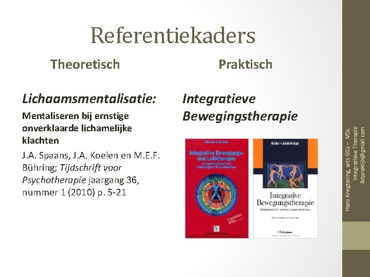 Referentiekaders Lichaamsmentalisatie: Mentaliseren bij ernstige onverklaarde lichamelijke klachten J. A. Spaans, J. A. Koelen