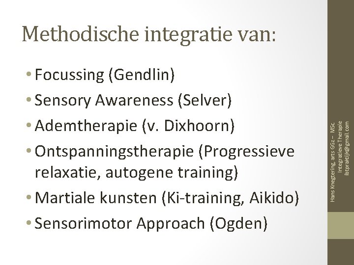  • Focussing (Gendlin) • Sensory Awareness (Selver) • Ademtherapie (v. Dixhoorn) • Ontspanningstherapie