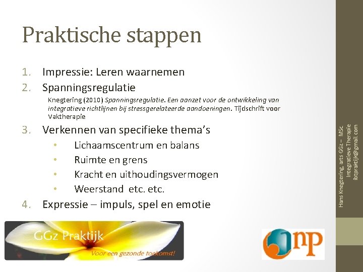 Praktische stappen 1. Impressie: Leren waarnemen 2. Spanningsregulatie 3. Verkennen van specifieke thema’s •