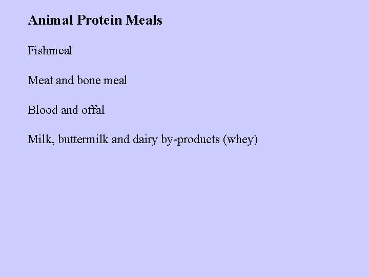 Animal Protein Meals Fishmeal Meat and bone meal Blood and offal Milk, buttermilk and