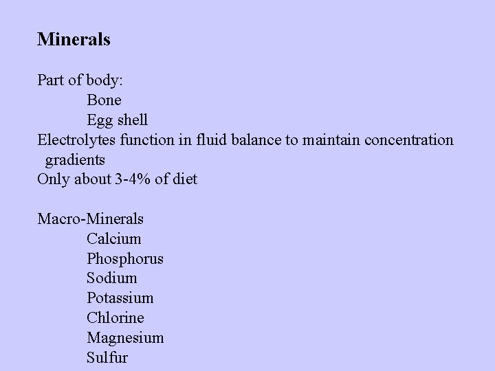 Minerals Part of body: Bone Egg shell Electrolytes function in fluid balance to maintain