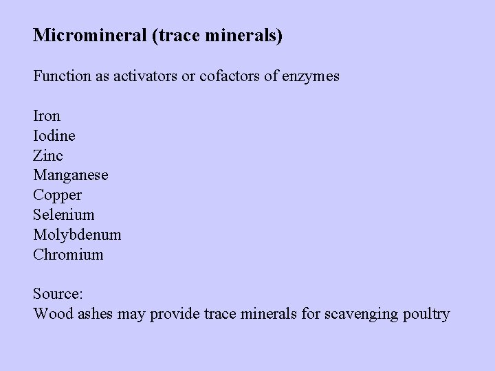 Micromineral (trace minerals) Function as activators or cofactors of enzymes Iron Iodine Zinc Manganese