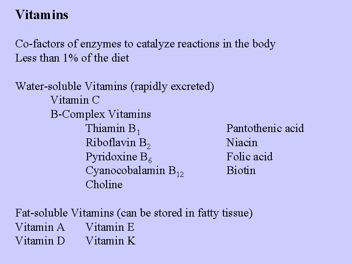 Vitamins Co-factors of enzymes to catalyze reactions in the body Less than 1% of